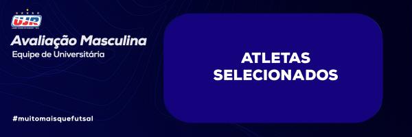 Atletas selecionados na avaliação para a equipe universitária masculina