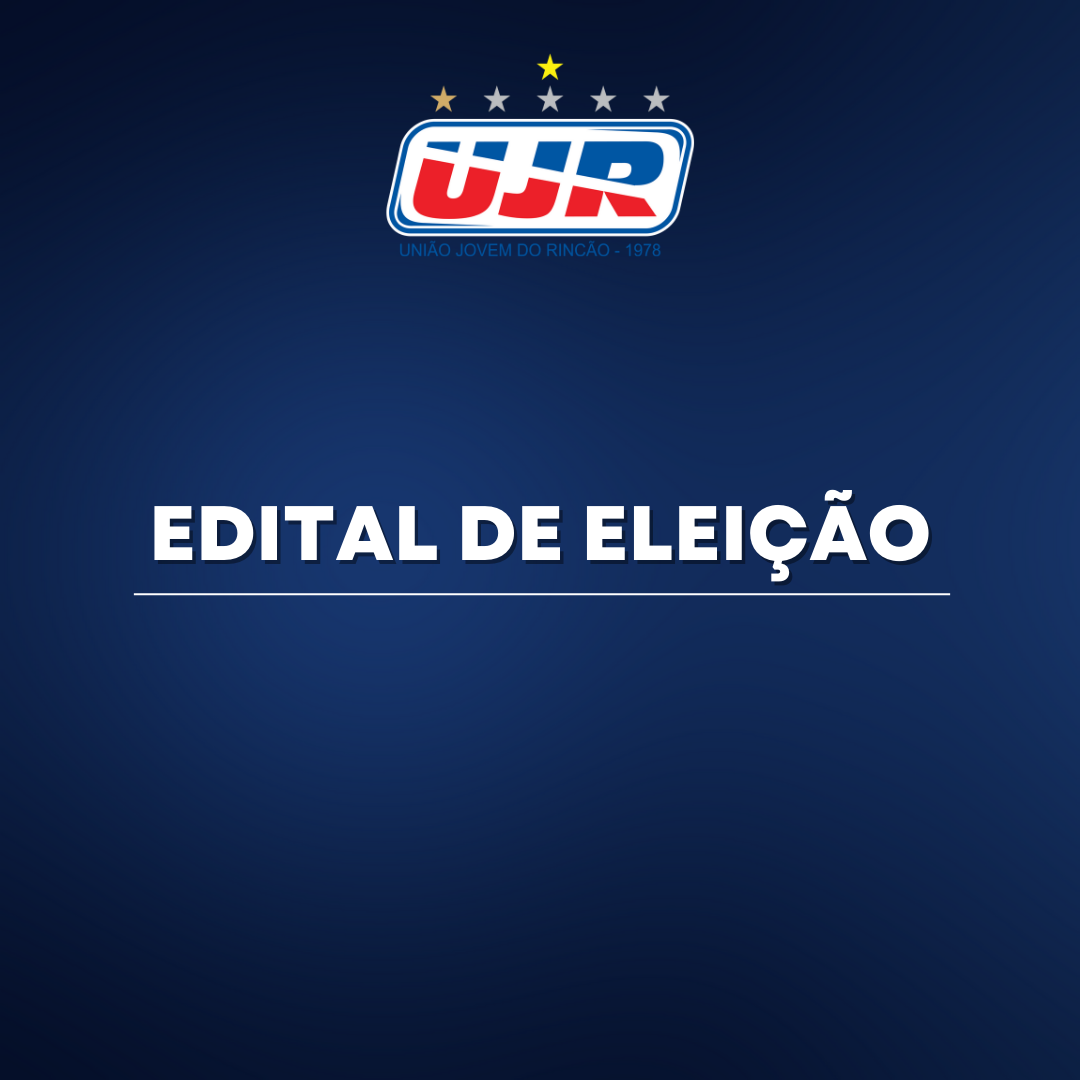 EDITAL DE CONVOCAÇÃO PARA ASSEMBLEIA GERAL ORDINÁRIA PARA ELEIÇÃO DE DIRETORIA DA UNIÃO JOVEM DO RINCÃO – UJR